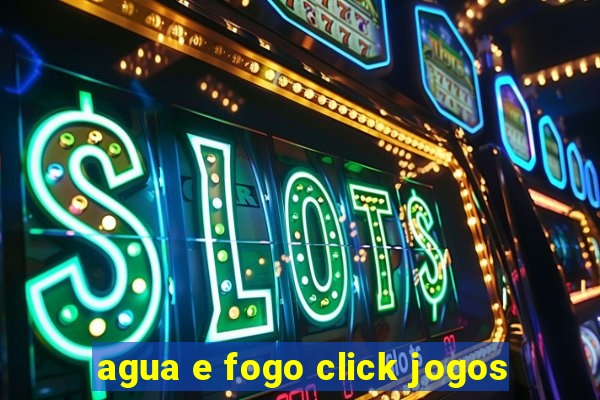 agua e fogo click jogos